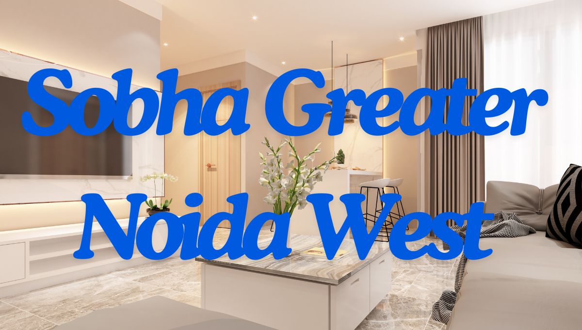 Sobha Greater Noida West – Stylish 2 & 3 BHK Residences