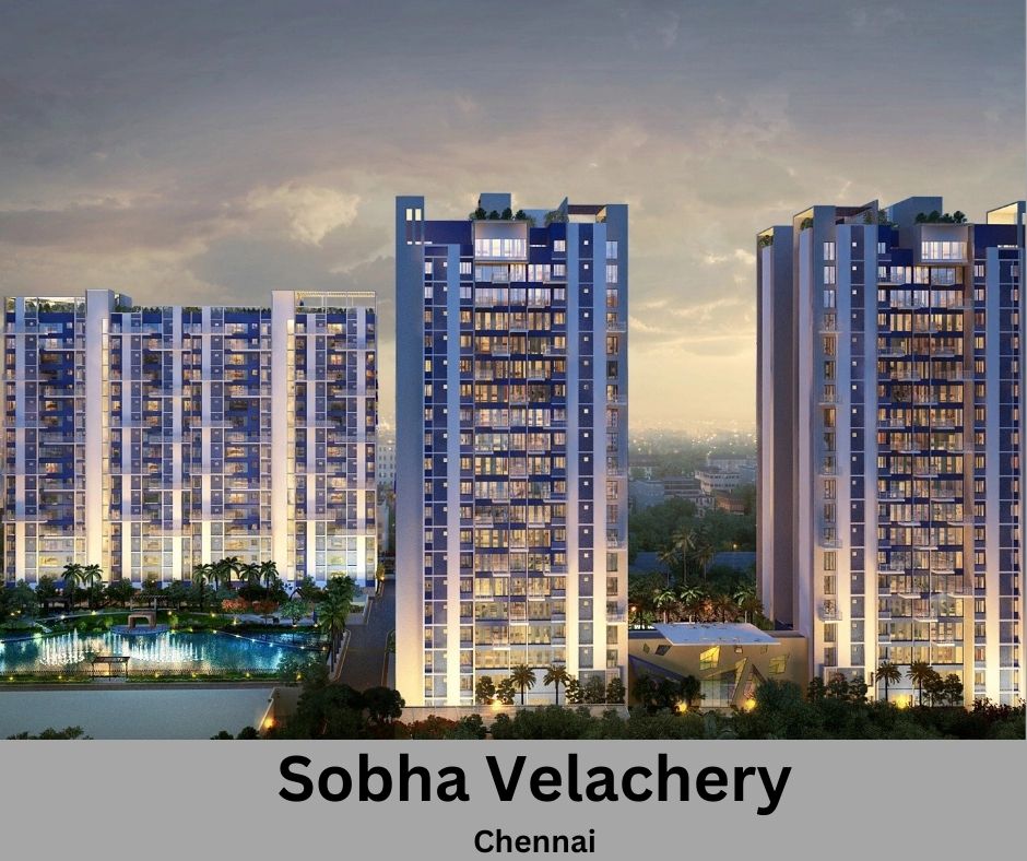 Sobha Velachery Chennai | Modern Apartments with Luxury Amenities