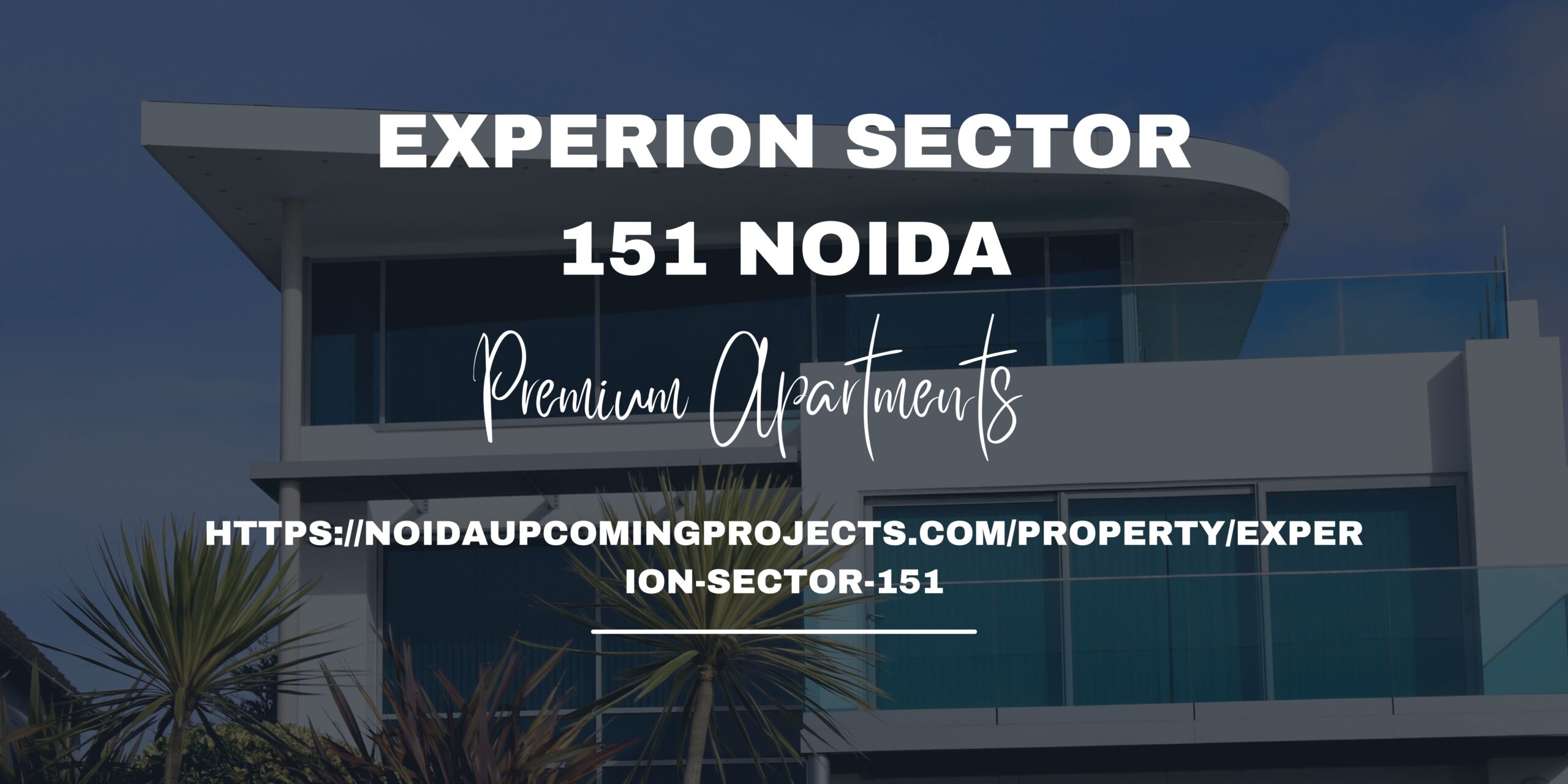 Experion Sector 151 Noida – A Premium Residential Project Offering 3 and 4 BHK Homes